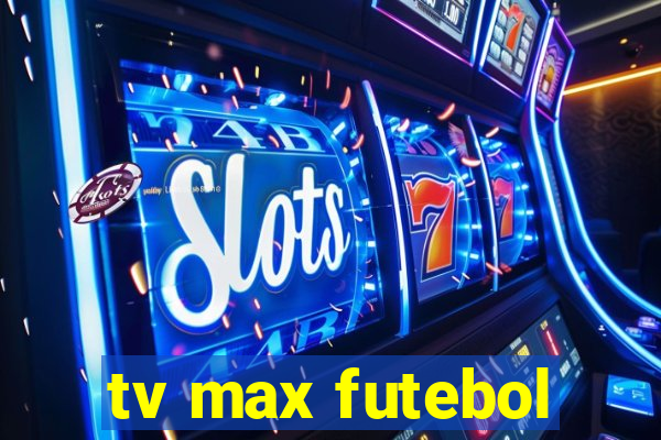 tv max futebol